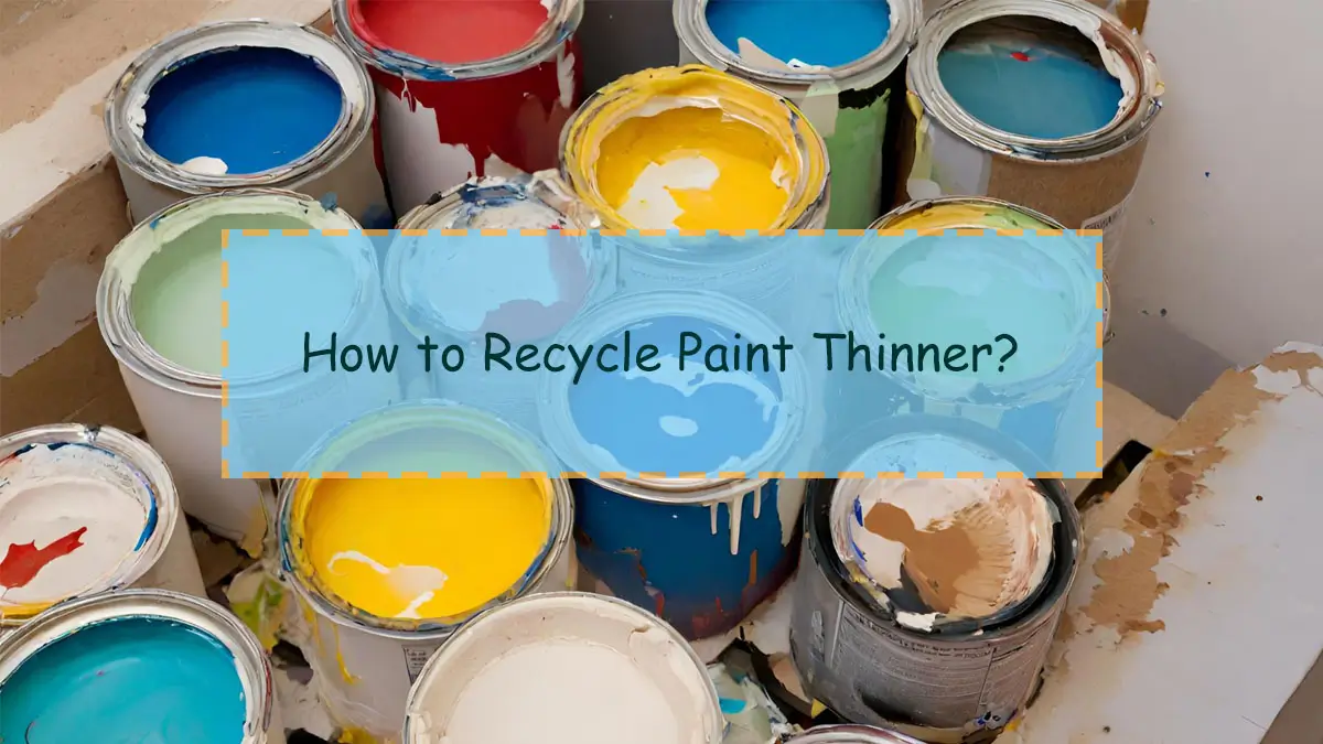  How to Recycle Paint Thinner?