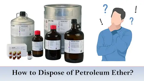 How to Dispose of Petroleum Ether?